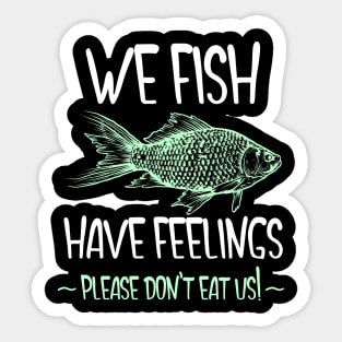 We Fish Have Feelings Sticker